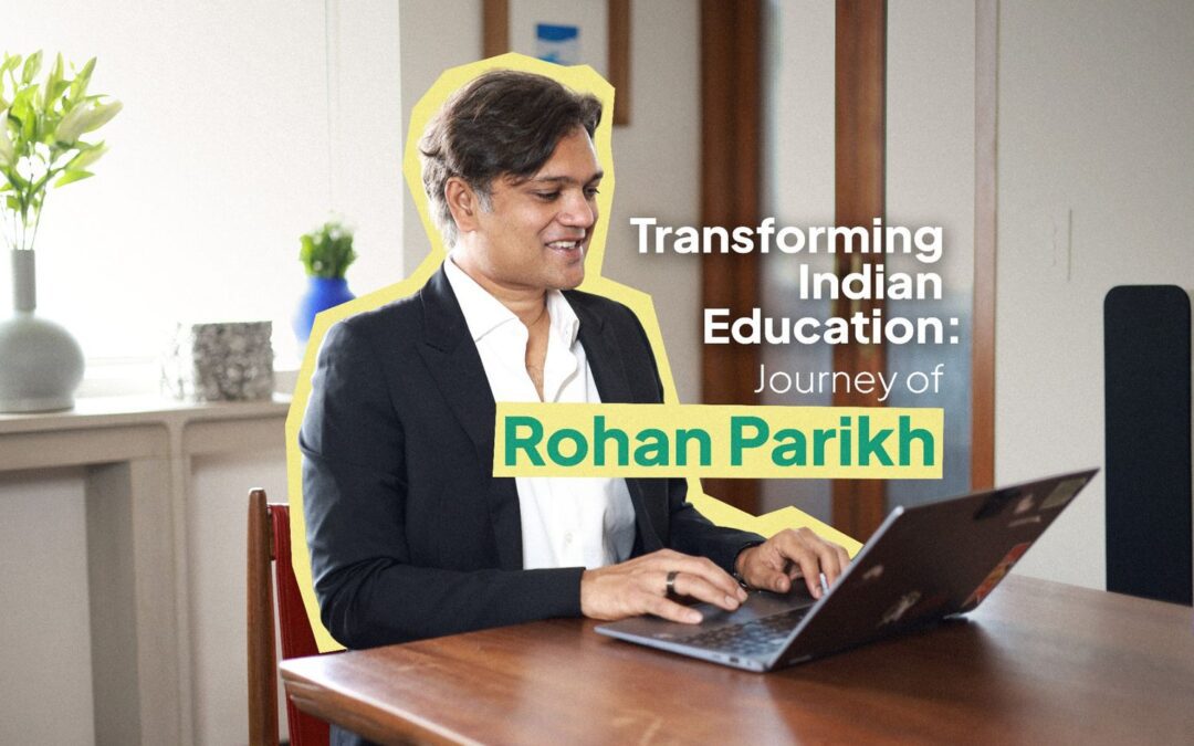 Transforming Indian Education: Journey of Rohan Parikh